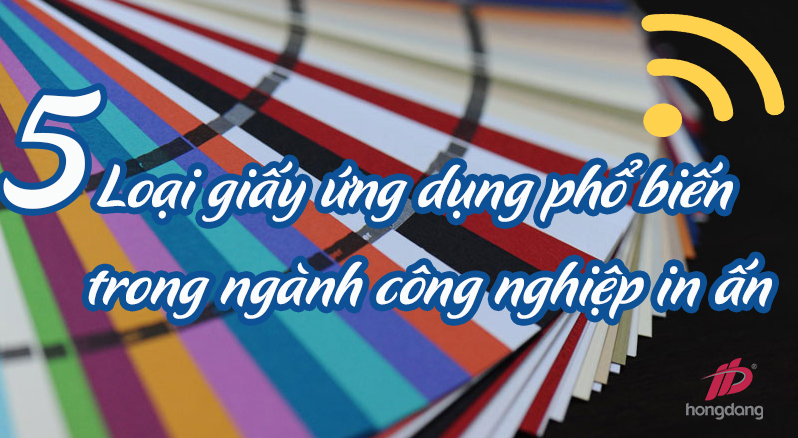 5 loại giấy ứng dụng phổ biến trong ngành công nghiệp in ấn
