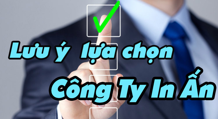 Những lưu ý để lựa chọn công ty in ấn